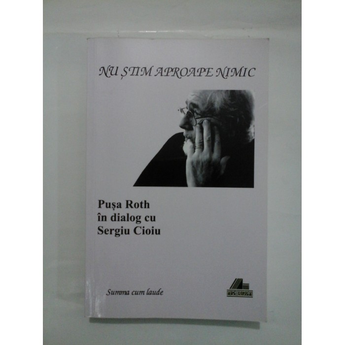   NU  STIM  APROAPE  NIMIC  *  Pusa  Roth in dialog cu Sergiu  Cioiu